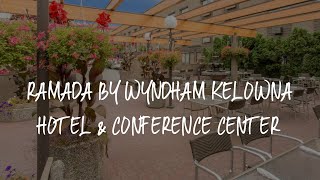 Ramada by Wyndham Kelowna Hotel \u0026 Conference Center Review - Kelowna , Canada