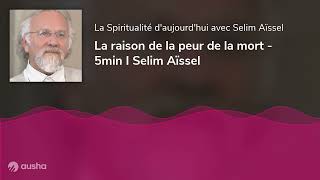 La raison de la peur de la mort - 5min I Selim Aïssel