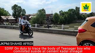 SDRF On duty to trace the body of Teenager boy who commited suside at cement kadal srinagar