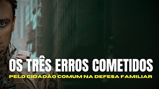 • O 3 ERROS COMETIDOS PELO CIDADÃO COMIM NA DEFESA FAMILIAR •