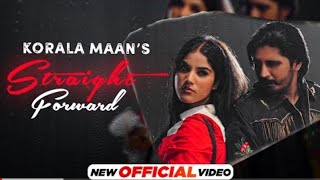 Straight Forward (OFficial Video) Korala Maan | Latest Punjabi Songs 2022 | New Punjabi Songs 2022