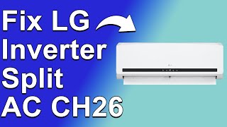 LG Inverter Split AC CH26 (Compressor Starting Failure - What You Should Do To Fix The Error?)