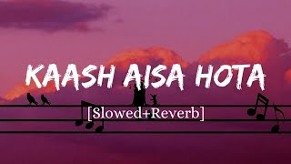 Kaash Aisa Hota - Darshan Raval Song | Slowed And Reverb Lofi Mix