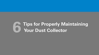 6 Tips for Properly Maintaining Your Dust Collector