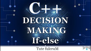 Topic 4: Decision Making Statements (Part 1)- if else statements|control flow statements in cpp