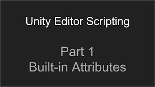 Part 1 - Built-in Attributes | Unity Editor Scripting Tutorials