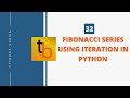 32 | Fibonacci Series Using Iteration | Python3