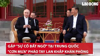 Gặp "sự cố bất ngờ" tại Trung Quốc, ông Putin nói gì mà "cơn mưa" pháo tay lan khắp khán phòng? |BLĐ