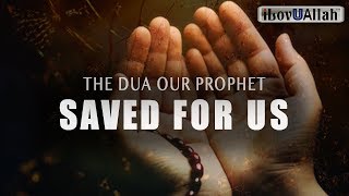 THE DUA OUR PROPHET SAVED FOR US