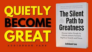QUIETLY BECOME GREAT | Stop Chasing People and Start Building Yourself - Audiobook