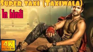 Super taxi (Taxiwala) full south indian movie dubbed in hindi