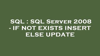 SQL : SQL Server 2008 - IF NOT EXISTS INSERT ELSE UPDATE
