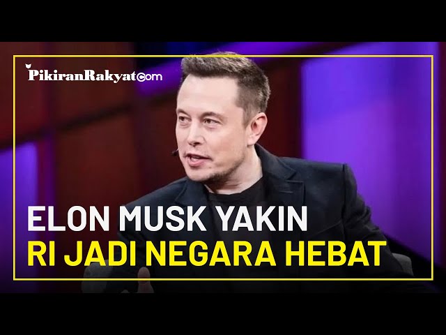 Elon Musk Yakin Indonesia Bakal Jadi Negara Hebat Di Dunia: Punya ...