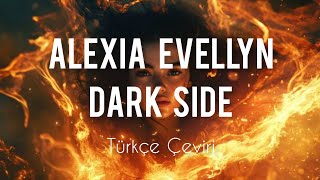 Alexia Evellyn ~ Dark Side // [Türkçe Çeviri]