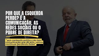 Por que a esquerda perde? É a comunicação, as redes sociais ou o pobre de direita?