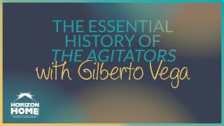 The Essential History of THE AGITATORS with Gilberto Vega