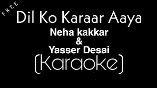 Dil Ko Karaar Aaya Karaoke | Neha Kakkar & Yasser Desai | Karaoke Factory | Dil Ko Karar Aya Karaoke