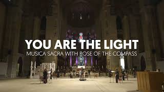You are the Light: Musica Sacra with Rose of the Compass Digital Concert