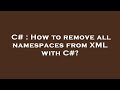 C# : How to remove all namespaces from XML with C#?