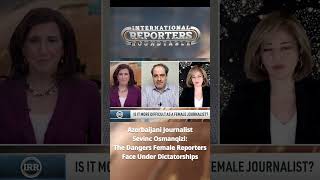 The Dangers Female Journalists Face Under Dictatorships - International Reporters Roundtable