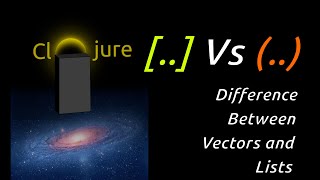 Learn Clojure – Difference Between Vectors and Lists