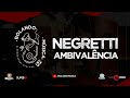 09. Negretti | AMBIVALÊNCIA