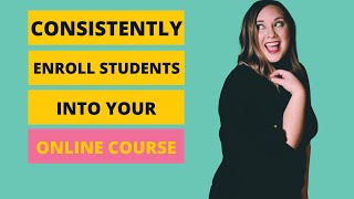 How to Consistently Enroll Students into Your Online Course