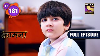 Manipulative Akanksha | Kaamnaa - Ep 181 | Full Episode | 25 July 2022