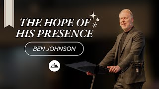 The Hope of His Presence - Ben Johnson | First Assembly Church