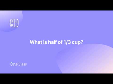 What is half of 1/3 in cups?