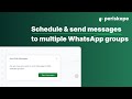 Schedule and send messages to multiple WhatsApp Groups & Chats