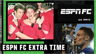 Man United’s treble, Liverpool’s UCL comeback or Leicester's EPL title? | ESPN FC Extra Time