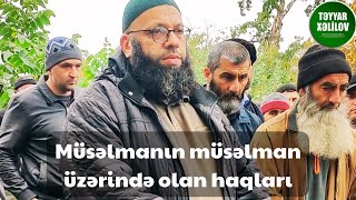 Müsəlmanın müsəlman üzərində olan haqları | Təyyar Xəlilov 04-11-2024