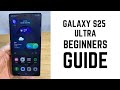 Samsung Galaxy S25 Ultra - Complete Beginners Guide