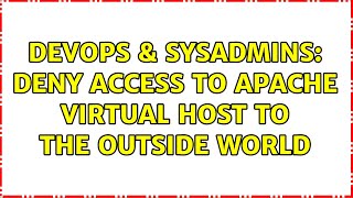 DevOps & SysAdmins: Deny access to apache virtual host to the outside world (3 Solutions!!)
