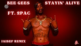 Bee Gees - Stayin' Alive Ft. 2Pac ( Jaisef Remix )