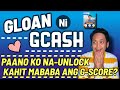 GLOAN NI GCASH PAANO KO NAUNLOCK? KAHIT MABABA ANG G-SCORE? 🤩