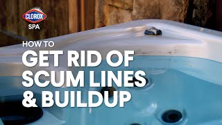 Clorox® Spa™: How to Get Rid of Scum Lines \u0026 Buildup