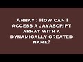 Array : How can I access a javascript array with a dynamically created name?