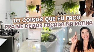 10 DICAS INCRÍVEIS pra te deixar focada na rotina | casa limpa