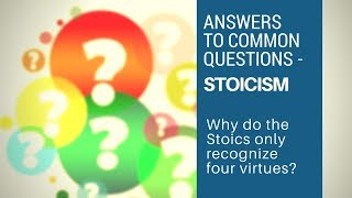 Why Do The Stoics Only Recognize Four Virtues? - Answers to Common Questions (Stoicism)