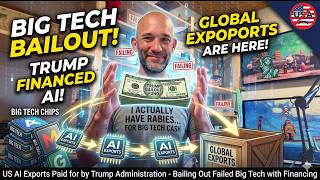 US AI Exports Paid for by Trump Administration - Bailing Out Failed Big Tech with Financing