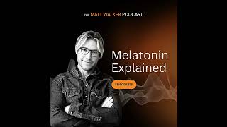 #125 - Melatonin Explained