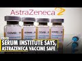 India's Serum institute reiterates safety of AstraZeneca vaccine for COVID-19 | Coronavirus Vaccine