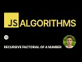 JavaScript Algorithms - 13 - Recursive Factorial of a Number