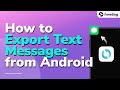How to Export Text Messages from Android -Back Up Messages [4 Methods]