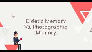 Eidetic Memory Vs Photographic Memory
