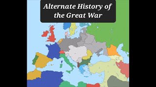 Alternate History of the Great War 1914 - 1919 Series: The Great War