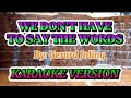 WE DON'T HAVE TO SAY THE WORDS ( By: Gerard Joling) KARAOKE VERSION/@RoseAguirreVlogs