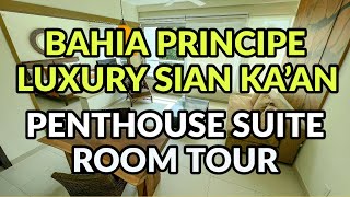PENTHOUSE SUITE TOUR - Bahia Principe Luxury Sian Ka'an